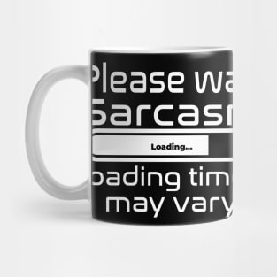 Please wait sarcasm loading, loading time may vary Mug